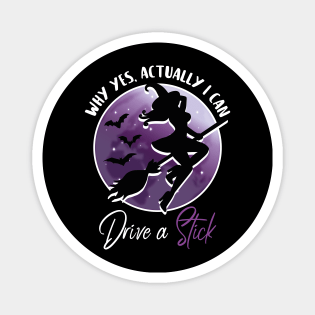 Why yes, actually I can drive a stick - Funny Halloween Witch Magnet by superdupertees